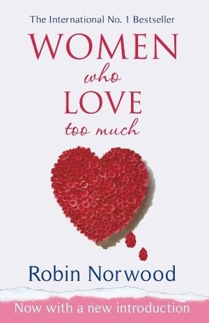 Women Who Love Too Much: When You Keep Wishing and Hoping He'll Change